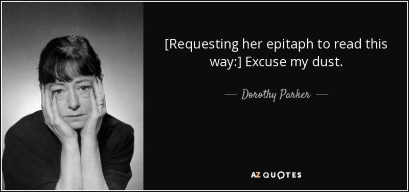 quote-requesting-her-epitaph-to-read-this-way-excuse-my-dust-dorothy-parker-115-21-37